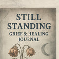 Still Standing Journal™ | Printable Grief and Healing Workbook for Emotional Wellness | S