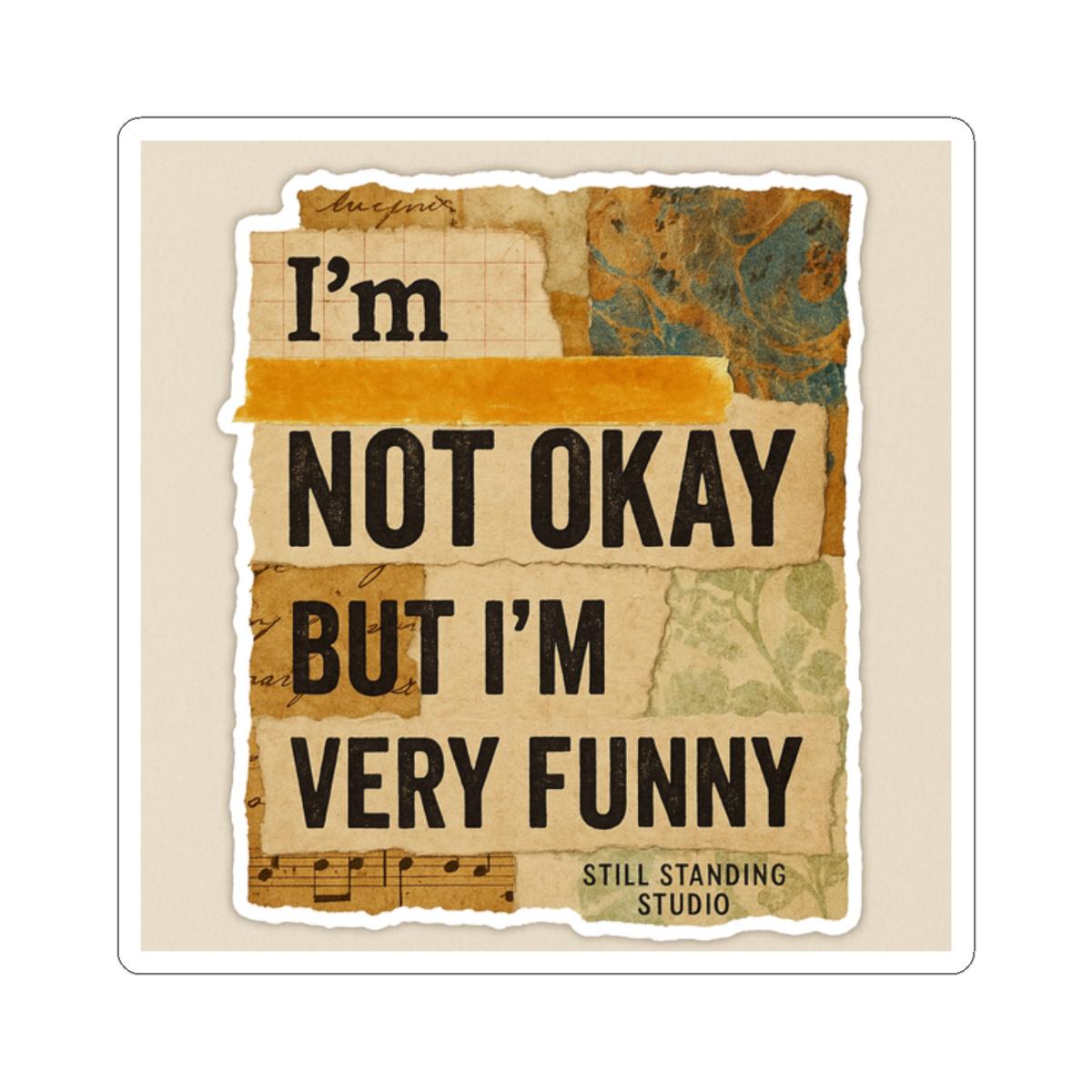 I'm Not Okay But I'm Very Funny Glossy Vinyl Sticker